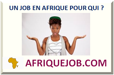 UN JOB EN AFRIQUE POUR QUI ?